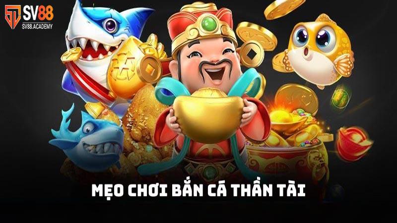 Chơi Bắn Cá Thần Tài Tại SV88 – Tiết lộ Kinh Nghiệm Từ Cao Thủ 7 Chơi bắn cá thần tài rinh thưởng lớn