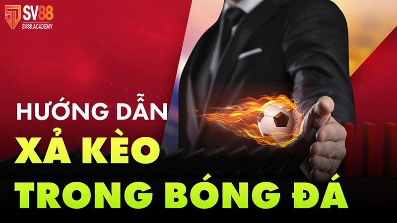 Thông tin cần nắm về việc xả kèo bóng đá tại nhà cái SV88 7 Cách xả kèo bóng đá hiệu quả