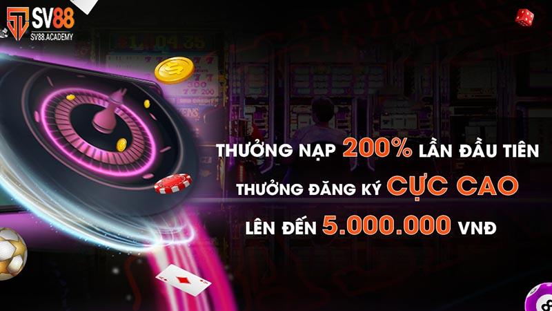 Bùng nổ ưu đãi thưởng nạp 200% lên đến 5 triệu đồng tại SV88 5 Thưởng nạp 200% lên đến 5 triệu đồng tại SV88